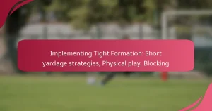 Implementing Tight Formation: Short yardage strategies, Physical play, Blocking