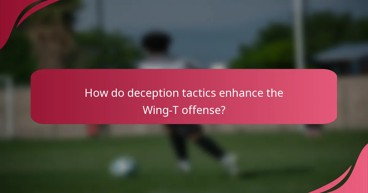 How do deception tactics enhance the Wing-T offense?
