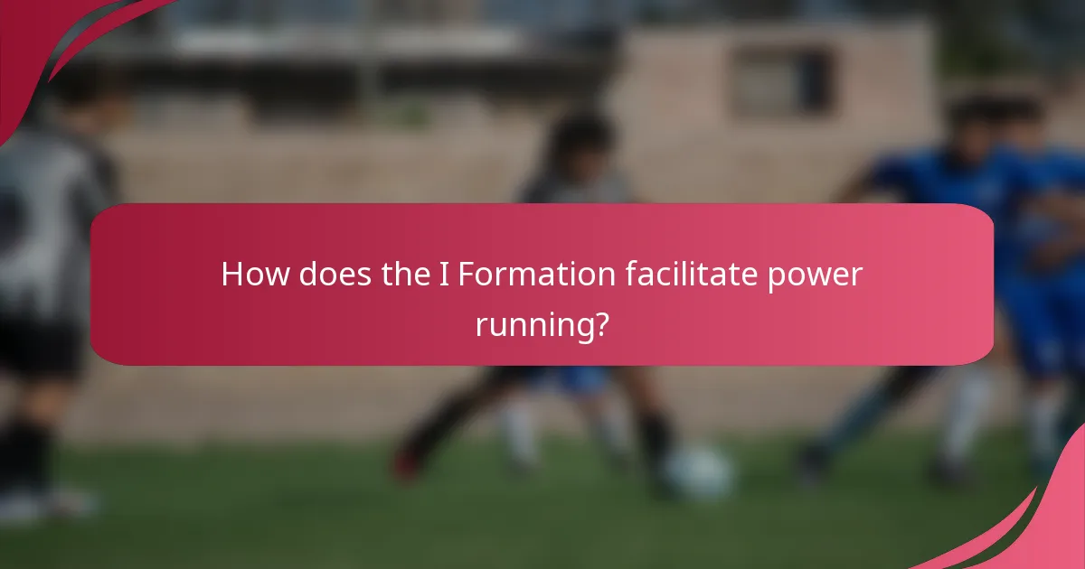 How does the I Formation facilitate power running?