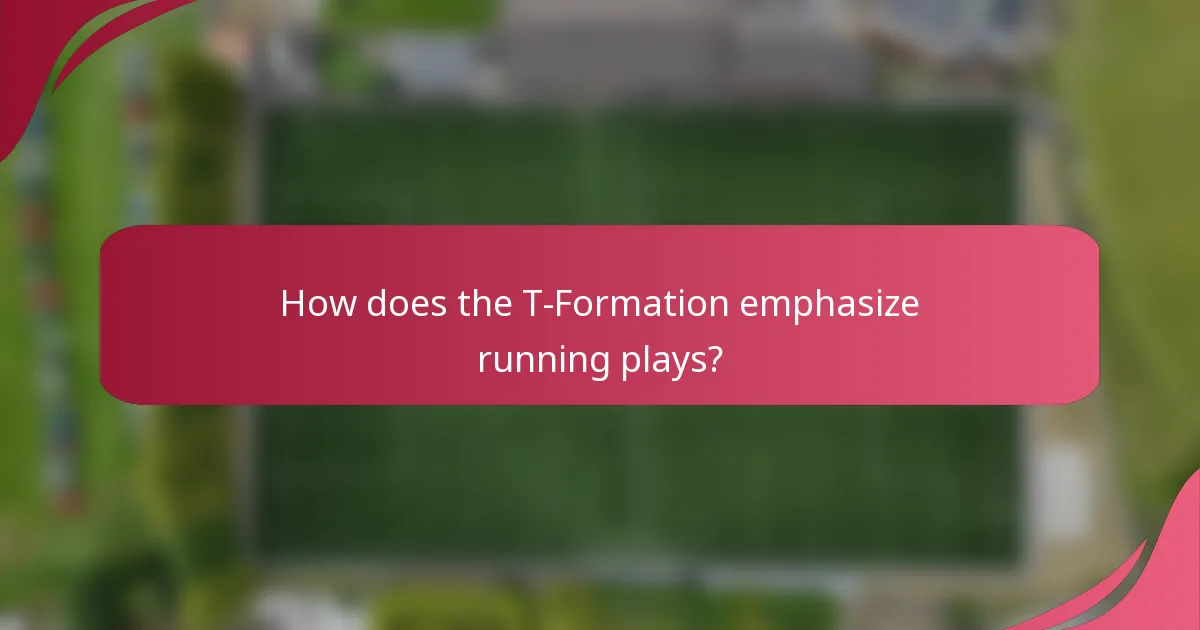 How does the T-Formation emphasize running plays?