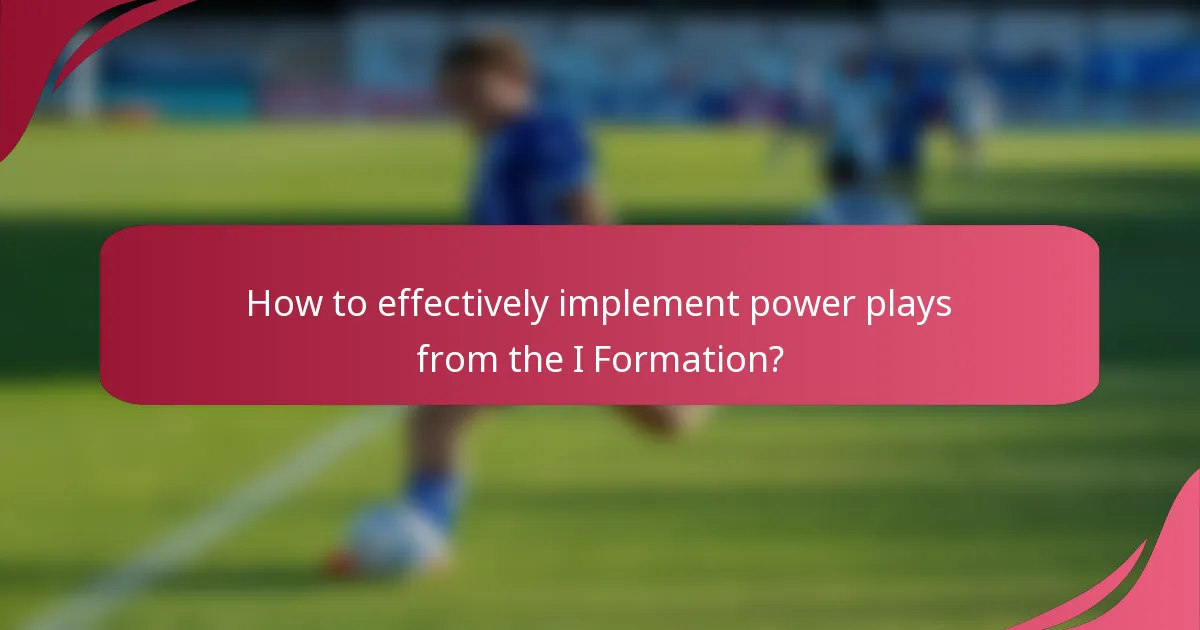 How to effectively implement power plays from the I Formation?