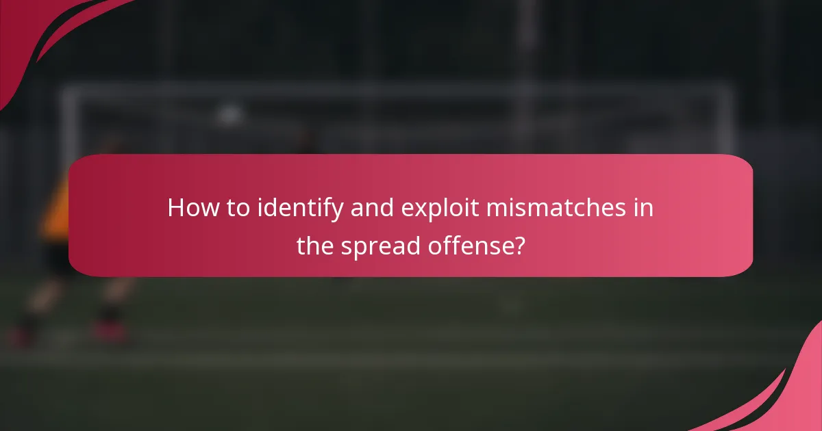 How to identify and exploit mismatches in the spread offense?