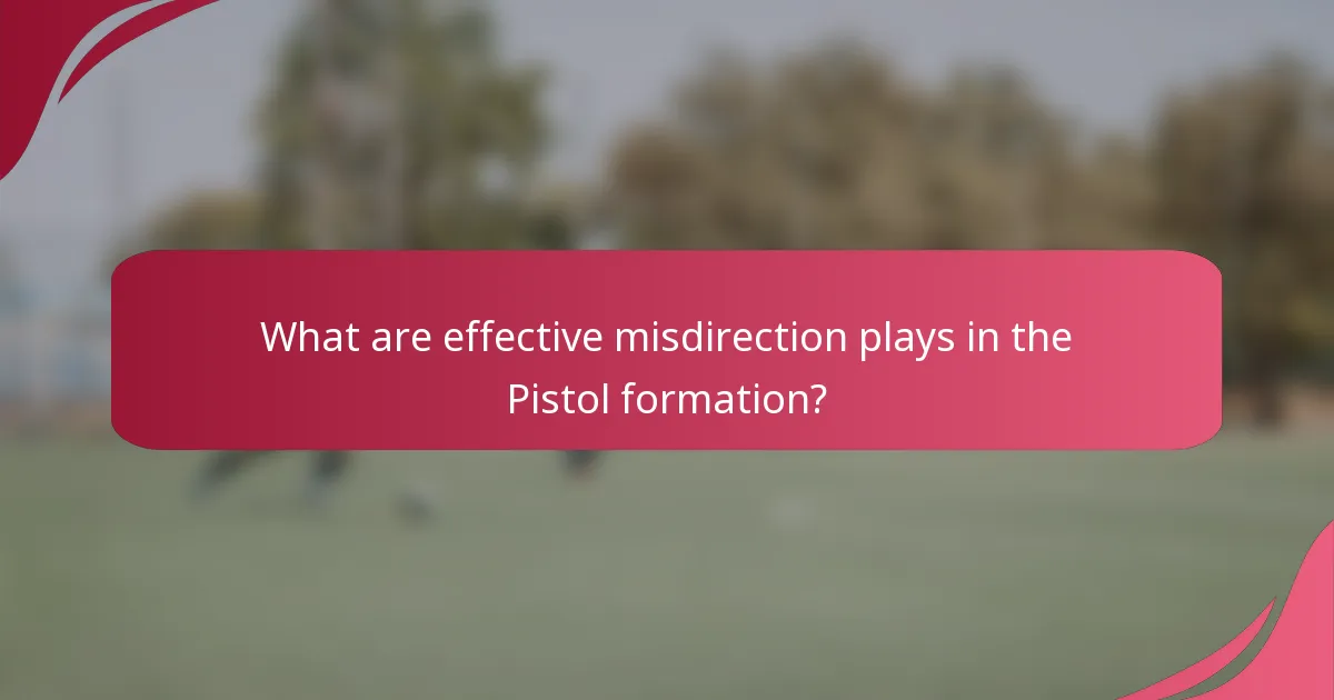 What are effective misdirection plays in the Pistol formation?
