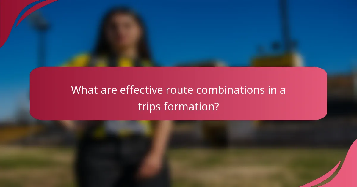 What are effective route combinations in a trips formation?