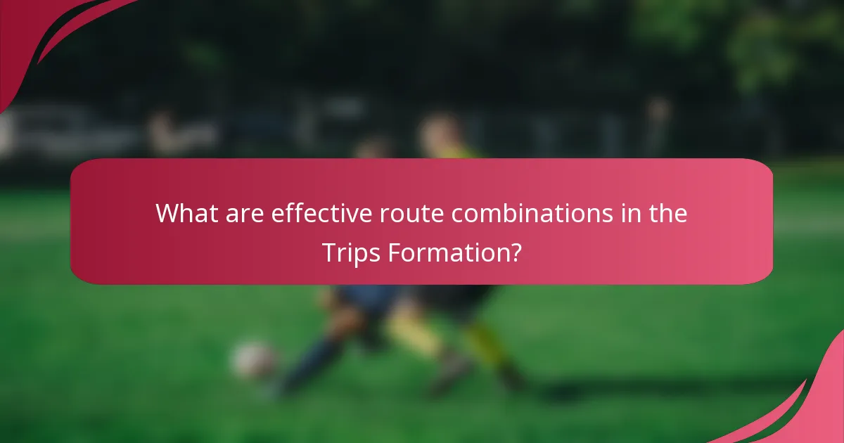 What are effective route combinations in the Trips Formation?