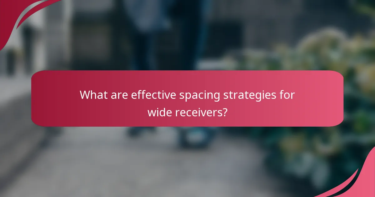 What are effective spacing strategies for wide receivers?