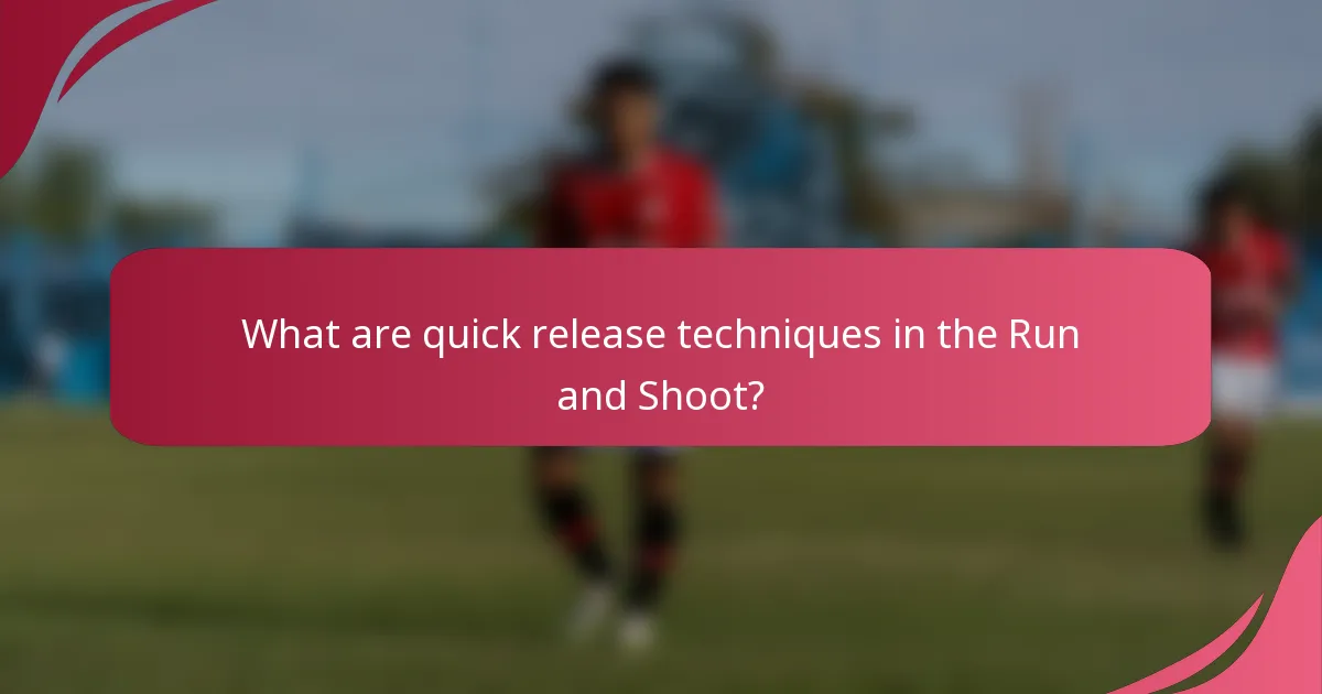 What are quick release techniques in the Run and Shoot?