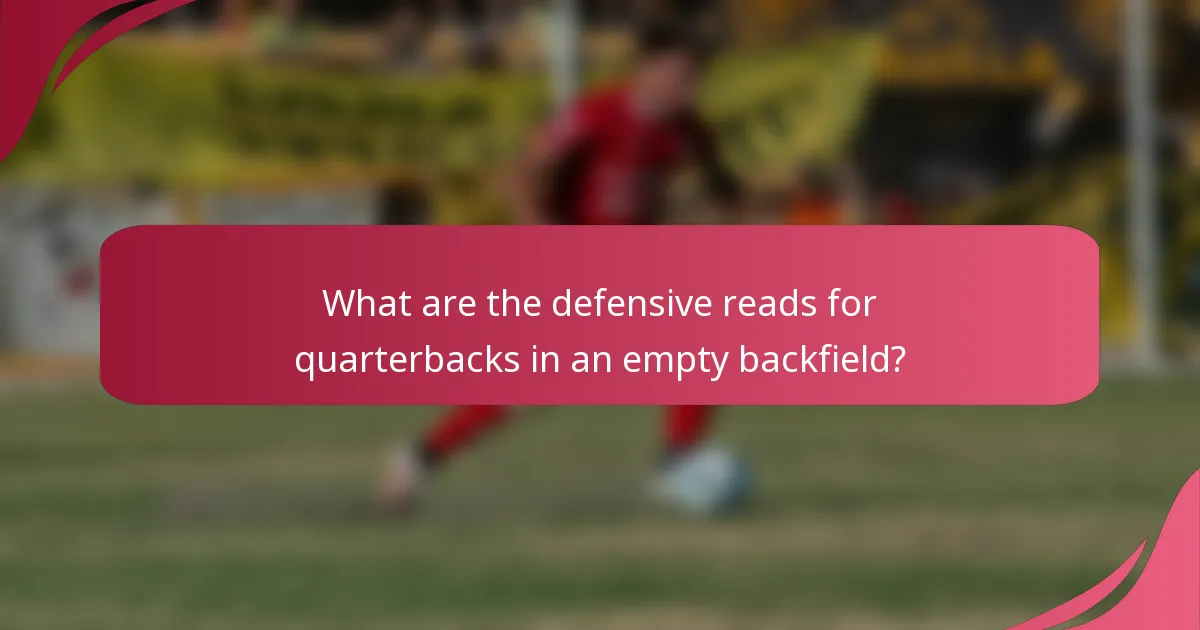What are the defensive reads for quarterbacks in an empty backfield?