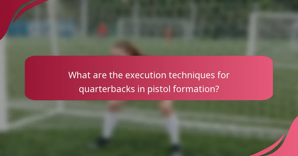 What are the execution techniques for quarterbacks in pistol formation?