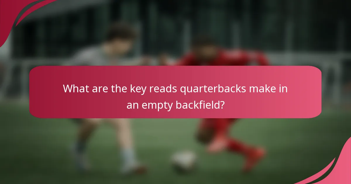 What are the key reads quarterbacks make in an empty backfield?