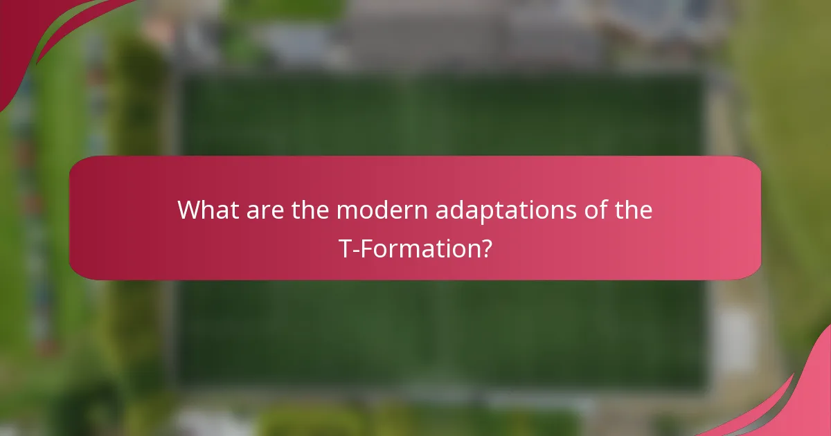 What are the modern adaptations of the T-Formation?