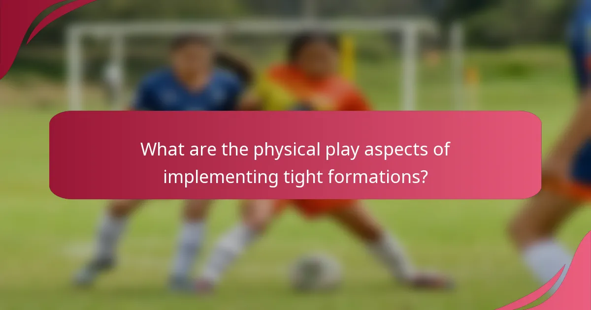What are the physical play aspects of implementing tight formations?
