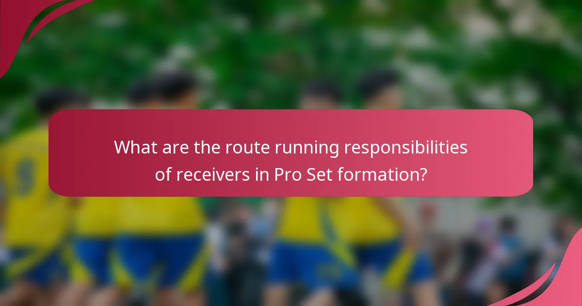 What are the route running responsibilities of receivers in Pro Set formation?