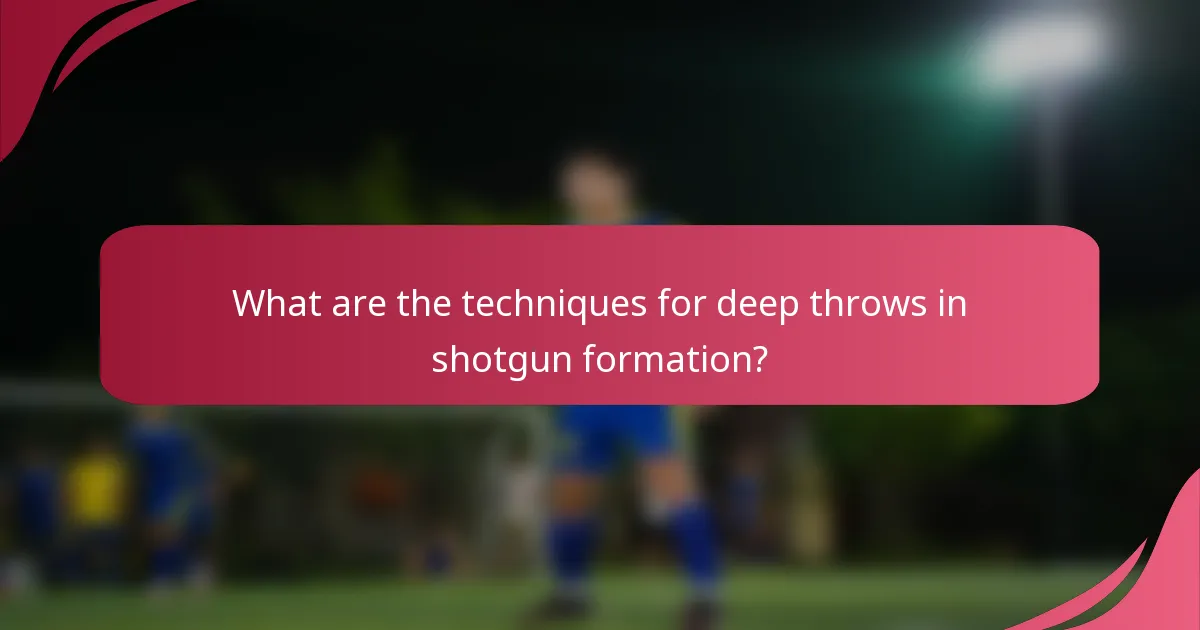 What are the techniques for deep throws in shotgun formation?